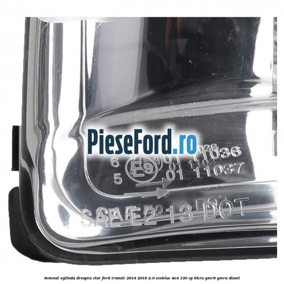 Semnal oglinda dreapta clar Ford Transit 2014-2018 2.0 EcoBlue 4x4 130 cp BKRA, YMR6, YMRA diesel