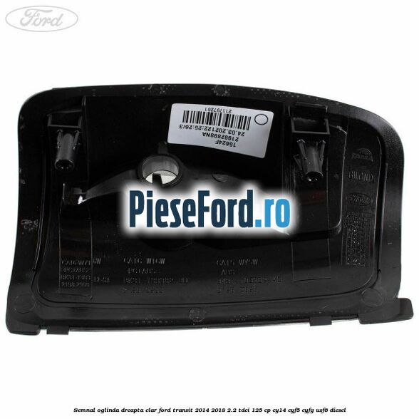 Semnal oglinda dreapta clar Ford Transit 2014-2018 2.2 TDCi 125 cp CY14, CYF5, CYFG, USF6 diesel