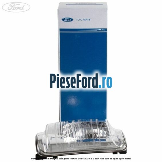 Semnal oglinda dreapta clar Ford Transit 2014-2018 2.2 TDCi 4x4 125 cp Semnal oglinda dreapta clar Ford Transit 2014-2018 2.2 TDCi 4x4 125 cp CY24, CYR5 diesel