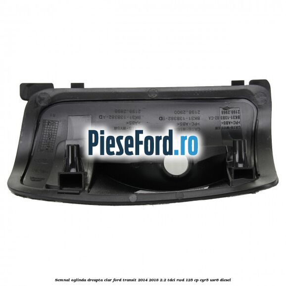 Semnal oglinda dreapta clar Ford Transit 2014-2018 2.2 TDCi RWD 125 cp CYR5, USR6 diesel