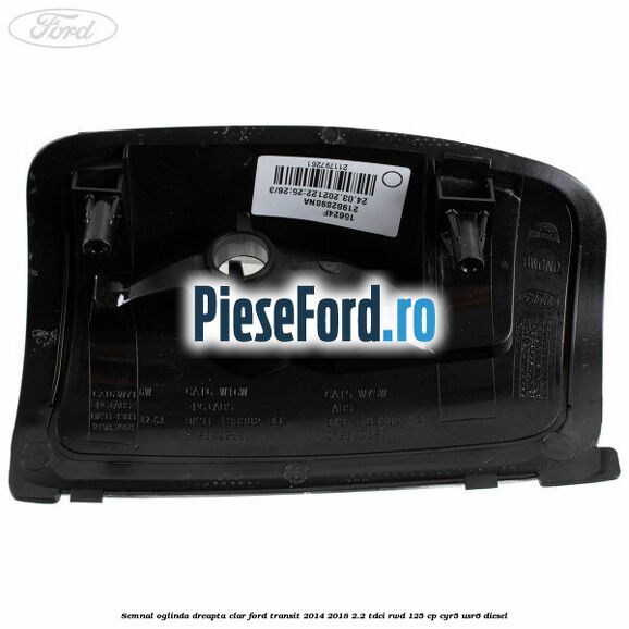 Semnal oglinda dreapta clar Ford Transit 2014-2018 2.2 TDCi RWD 125 cp CYR5, USR6 diesel