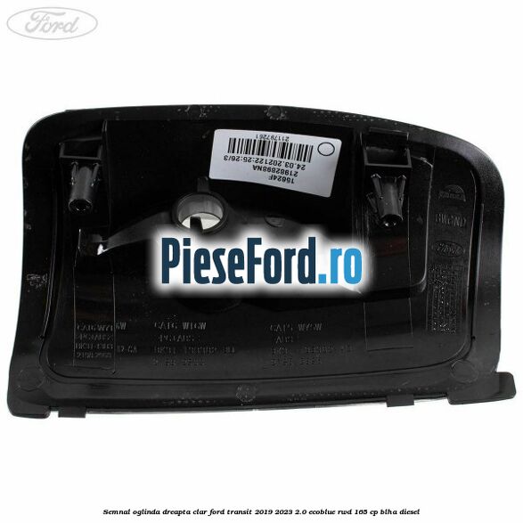 Semnal oglinda dreapta clar Ford Transit 2019-2023 2.0 EcoBlue RWD 165 cp Semnal oglinda dreapta clar Ford Transit 2019-2023 2.0 EcoBlue RWD 165 cp BLHA diesel