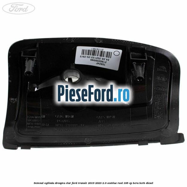 Semnal oglinda dreapta clar Ford Transit 2019-2023 2.0 EcoBlue RWD 185 cp BCRA, BCRB diesel