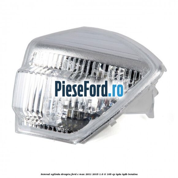 Semnal oglinda dreapta Ford C-Max 2011-2015 1.6 Ti 105 cp Semnal oglinda dreapta Ford C-Max 2011-2015 1.6 Ti 105 cp IQDA, IQDB benzina