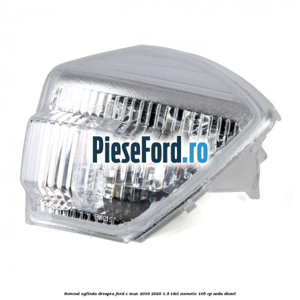 Semnal oglinda dreapta Ford C-Max 2016-2020 1.5 TDCi ECOnetic 105 cp AEDA diesel