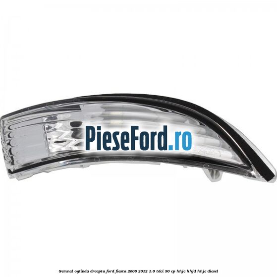 Semnal oglinda dreapta Ford Fiesta 2008-2012 1.6 TDCi 90 cp HHJC, HHJD, HHJE diesel