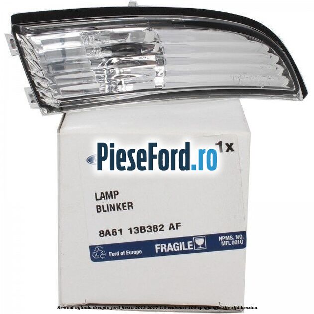Semnal oglinda dreapta Ford Fiesta 2013-2017 1.0 EcoBoost 100 cp SFJA, SFJB, SFJC, SFJD benzina