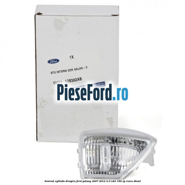 Semnal oglinda dreapta Ford Galaxy 2007-2014 2.0 TDCi 163 cp TXWA diesel