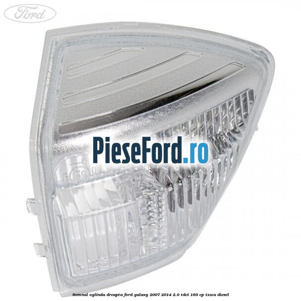Semnal oglinda dreapta Ford Galaxy 2007-2014 2.0 TDCi 163 cp TXWA diesel