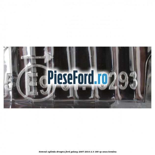 Semnal oglinda dreapta Ford Galaxy 2007-2014 2.3 160 cp SEWA benzina