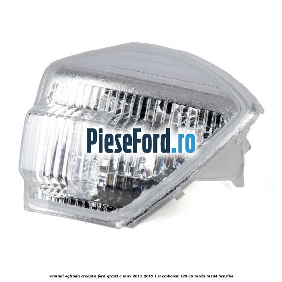 Semnal oglinda dreapta Ford Grand C-Max 2011-2015 1.0 EcoBoost 125 cp M1DA, M1DD benzina