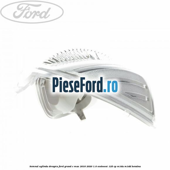 Semnal oglinda dreapta Ford Grand C-Max 2016-2020 1.0 EcoBoost 125 cp M1DA, M1DD benzina