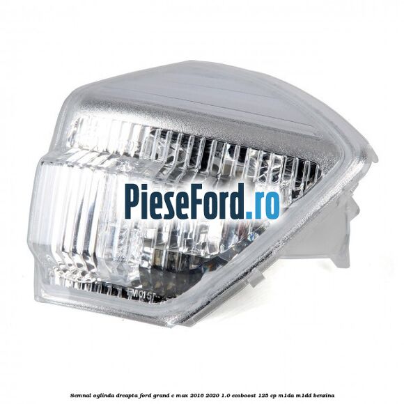 Semnal oglinda dreapta Ford Grand C-Max 2016-2020 1.0 EcoBoost 125 cp M1DA, M1DD benzina