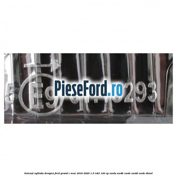 Semnal oglinda dreapta Ford Grand C-Max 2016-2020 1.5 TDCi 120 cp XWDA, XWDB, XWDC, XWDD, XWDE diesel