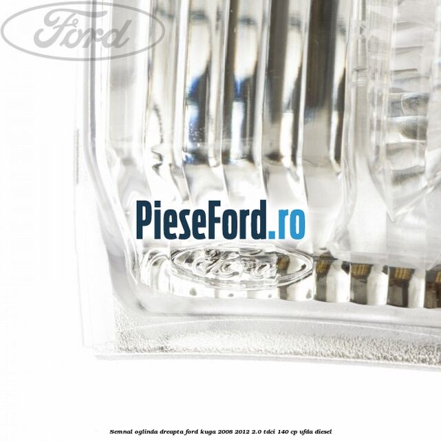 Semnal oglinda dreapta Ford Kuga 2008-2012 2.0 TDCI 140 cp UFDA diesel