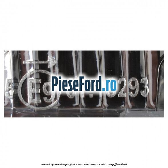 Semnal oglinda dreapta Ford S-Max 2007-2014 1.8 TDCi 100 cp FFWA diesel