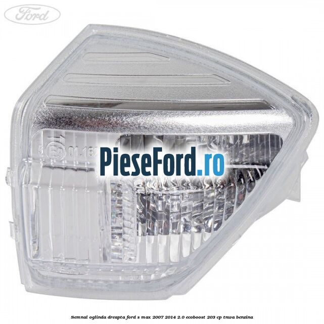 Semnal oglinda dreapta Ford S-Max 2007-2014 2.0 EcoBoost 203 cp Semnal oglinda dreapta Ford S-Max 2007-2014 2.0 EcoBoost 203 cp TNWA benzina