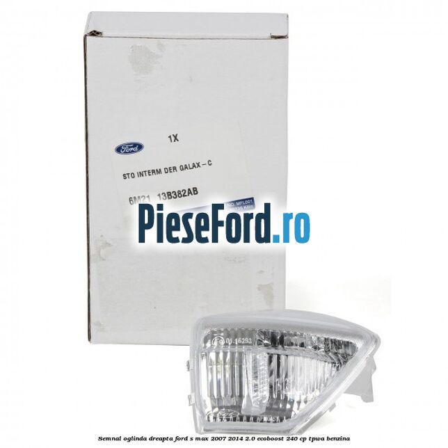 Semnal oglinda dreapta Ford S-Max 2007-2014 2.0 EcoBoost 240 cp TPWA benzina