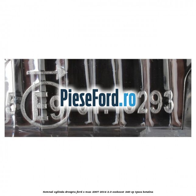 Semnal oglinda dreapta Ford S-Max 2007-2014 2.0 EcoBoost 240 cp TPWA benzina