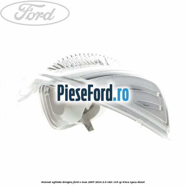 Semnal oglinda dreapta Ford S-Max 2007-2014 2.0 TDCi 115 cp KLWA, TYWA diesel