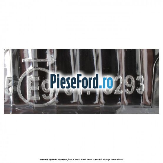 Semnal oglinda dreapta Ford S-Max 2007-2014 2.0 TDCi 163 cp TXWA diesel