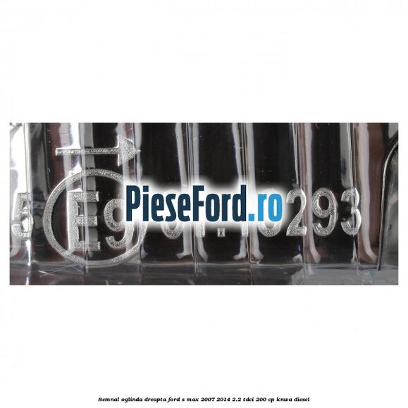 Semnal oglinda dreapta Ford S-Max 2007-2014 2.2 TDCi 200 cp KNWA diesel