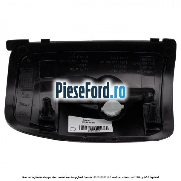 Semnal oglinda stanga clar model VAN lung Ford Transit 2019-2023 2.0 EcoBlue mHEV RWD 170 cp BLRB Hybrid