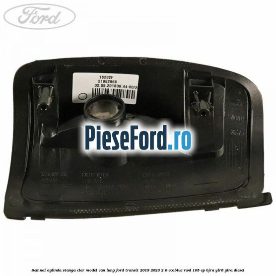 Semnal oglinda stanga clar model VAN lung Ford Transit 2019-2023 2.0 EcoBlue RWD 105 cp Semnal oglinda stanga clar model VAN lung Ford Transit 2019-2023 2.0 EcoBlue RWD 105 cp BJRA, YLR6, YLRA diesel