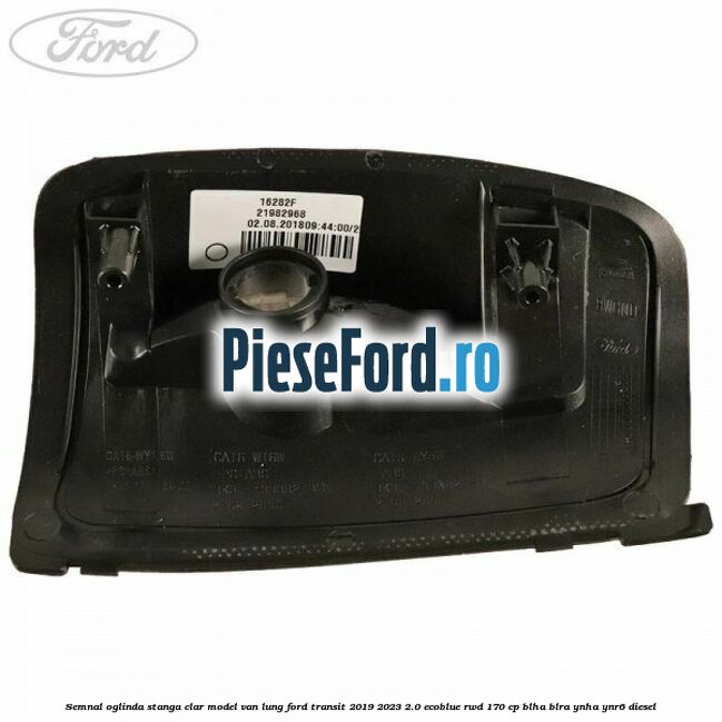 Semnal oglinda stanga clar model VAN lung Ford Transit 2019-2023 2.0 EcoBlue RWD 170 cp BLHA, BLRA, YNHA, YNR6 diesel
