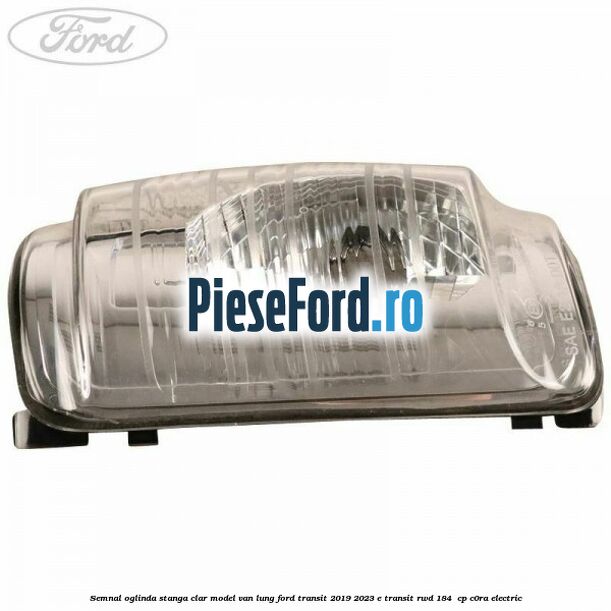 Semnal oglinda stanga clar model VAN lung Ford Transit 2019-2023 E-TRANSIT RWD 184  cp C0RA electric