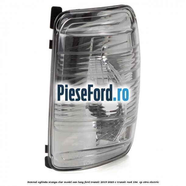 Semnal oglinda stanga clar model VAN lung Ford Transit 2019-2023 E-TRANSIT RWD 184  cp C0RA electric