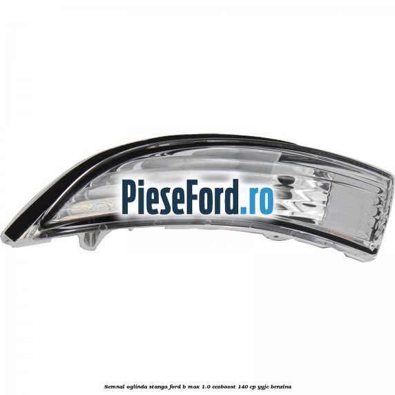 Semnal oglinda stanga Ford B-Max 1.0 EcoBoost 140 cp