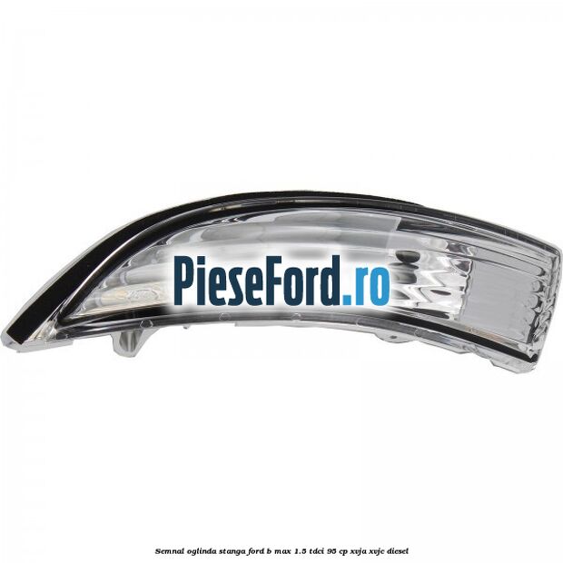 Semnal oglinda stanga Ford B-Max 1.5 TDCi 95 cp