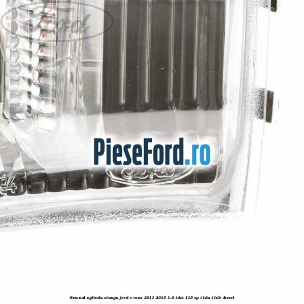 Semnal oglinda stanga Ford C-Max 2011-2015 1.6 TDCi 115 cp T1DA, T1DB diesel