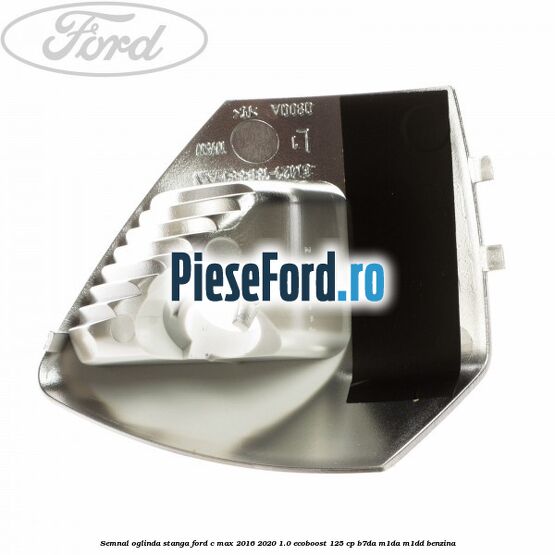 Semnal oglinda stanga Ford C-Max 2016-2020 1.0 EcoBoost 125 cp Semnal oglinda stanga Ford C-Max 2016-2020 1.0 EcoBoost 125 cp B7DA, M1DA, M1DD benzina