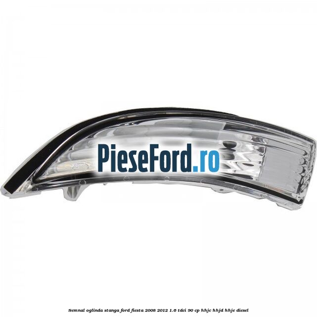 Semnal oglinda stanga Ford Fiesta 2008-2012 1.6 TDCi 90 cp