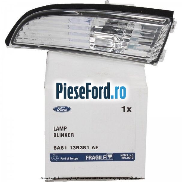 Semnal oglinda stanga Ford Fiesta 2008-2012 1.6 TDCi 95 cp T3JA, TZJA, TZJB diesel