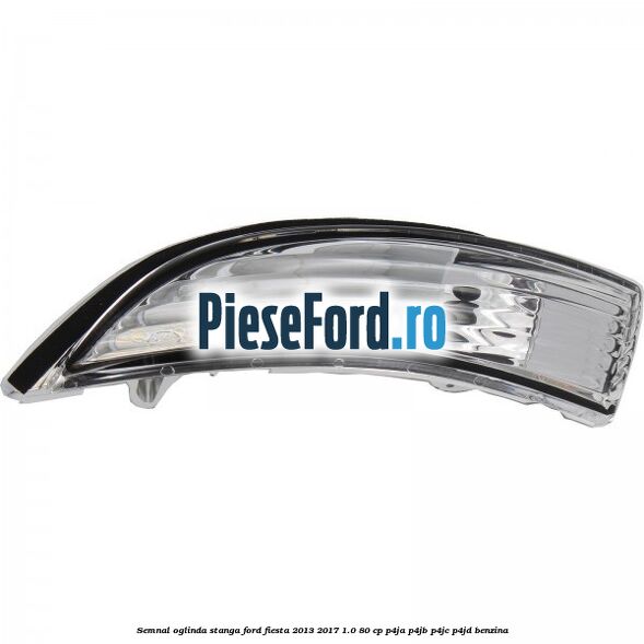 Semnal oglinda stanga Ford Fiesta 2013-2017 1.0 80 cp