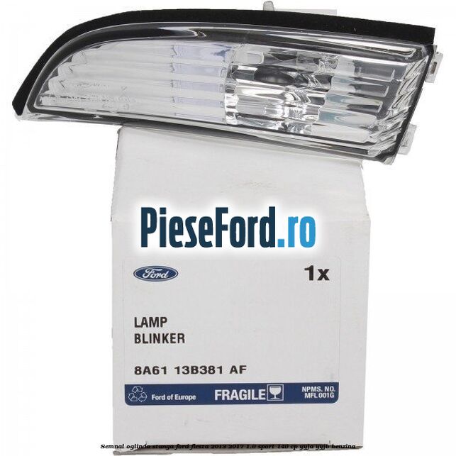 Semnal oglinda stanga Ford Fiesta 2013-2017 1.0 Sport 140 cp YYJA, YYJB benzina