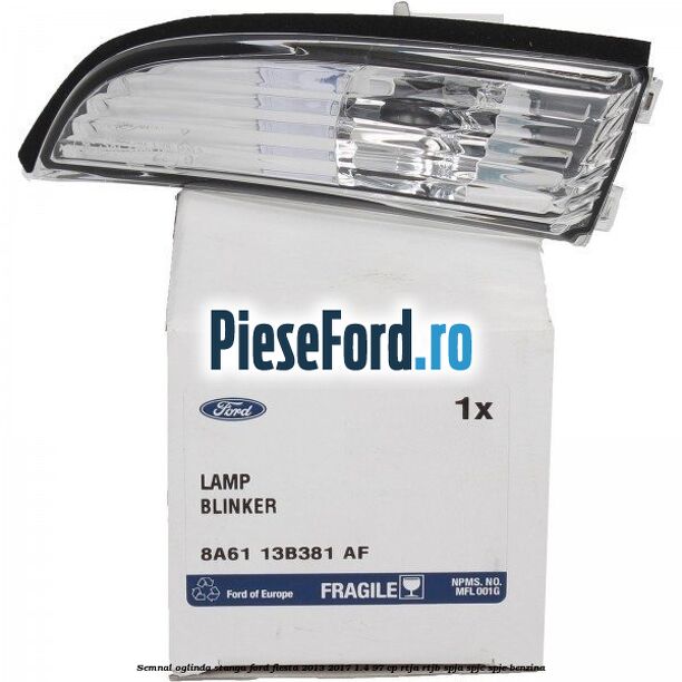 Semnal oglinda stanga Ford Fiesta 2013-2017 1.4 97 cp RTJA, RTJB, SPJA, SPJC, SPJE benzina