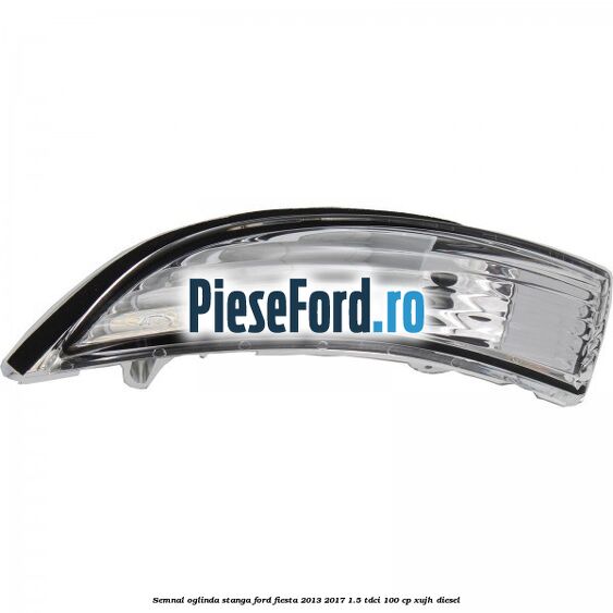 Semnal oglinda stanga Ford Fiesta 2013-2017 1.5 TDCi 100 cp