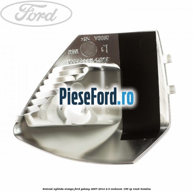 Semnal oglinda stanga Ford Galaxy 2007-2014 2.0 EcoBoost 199 cp TNWB benzina