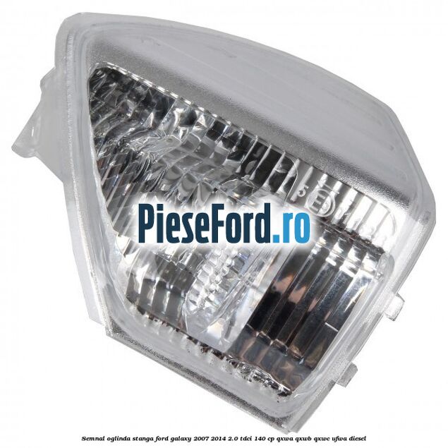 Semnal oglinda stanga Ford Galaxy 2007-2014 2.0 TDCi 140 cp QXWA, QXWB, QXWC, UFWA diesel