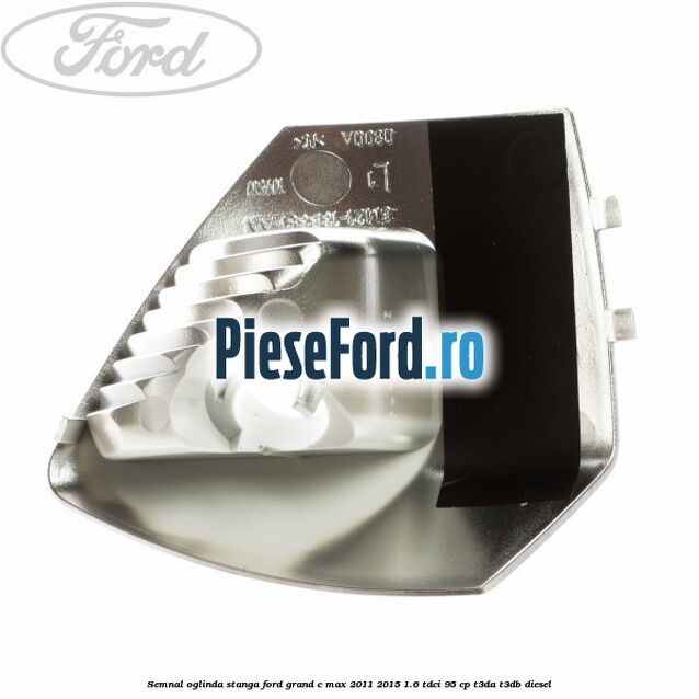 Semnal oglinda stanga Ford Grand C-Max 2011-2015 1.6 TDCi 95 cp T3DA, T3DB diesel