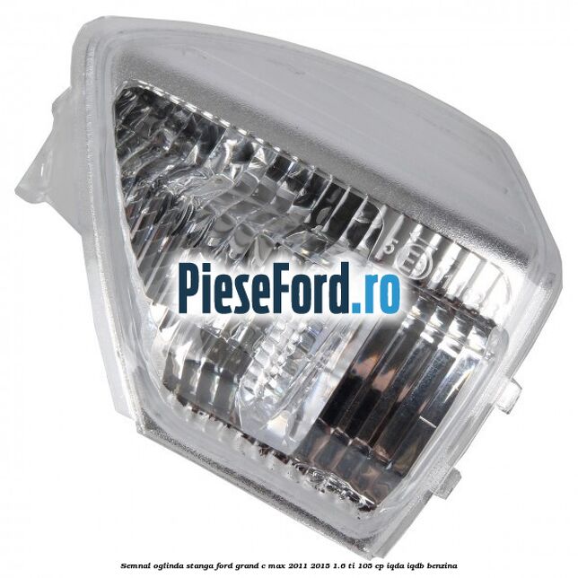 Semnal oglinda stanga Ford Grand C-Max 2011-2015 1.6 Ti 105 cp IQDA, IQDB benzina
