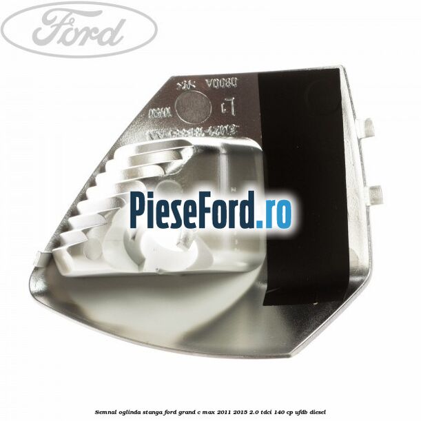 Semnal oglinda stanga Ford Grand C-Max 2011-2015 2.0 TDCi 140 cp UFDB diesel