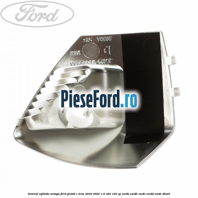 Semnal oglinda stanga Ford Grand C-Max 2016-2020 1.5 TDCi 120 cp Semnal oglinda stanga Ford Grand C-Max 2016-2020 1.5 TDCi 120 cp XWDA, XWDB, XWDC, XWDD, XWDE diesel