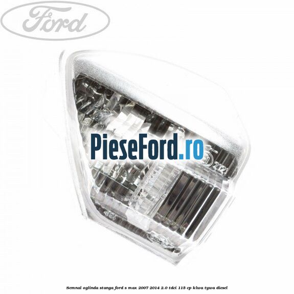 Semnal oglinda stanga Ford S-Max 2007-2014 2.0 TDCi 115 cp KLWA, TYWA diesel