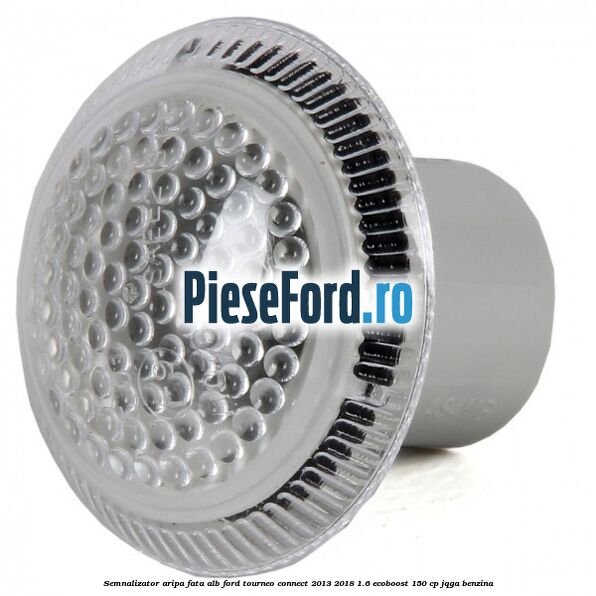 Semnalizator aripa fata alb Ford Tourneo Connect 2013-2018 1.6 EcoBoost 150 cp JQGA benzina