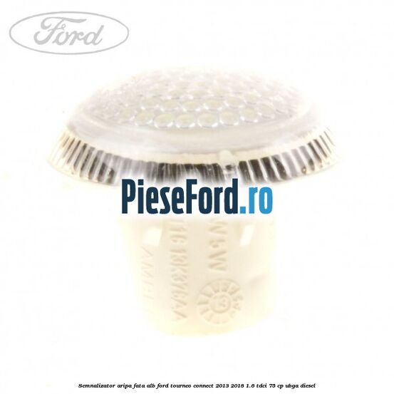 Semnalizator aripa fata alb Ford Tourneo Connect 2013-2018 1.6 TDCi 75 cp UBGA diesel